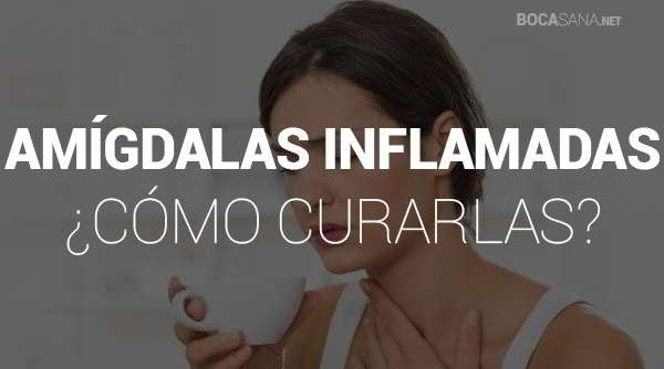 Amígadalas Inflamadas 【 Por Qué Ocurre y Remedios Caseros 】